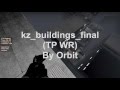[CS:GO KZ] kz_buildings_final in 4:03.91 - By Orbit [WR]