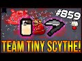 TEAM TINY SCYTHE! - The Binding Of Isaac: Afterbirth+ #859