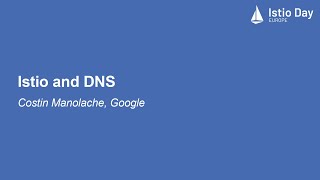 Istio and DNS - Costin Manolache, Google