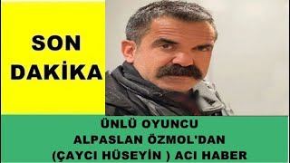 Ünlü Oyuncu Alpaslan Özmoldan Acı Haber