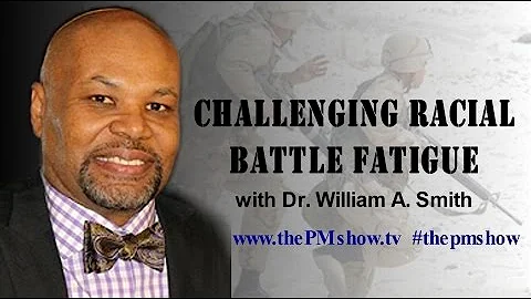 Challenging Racial Battle Fatigue with Dr. William...