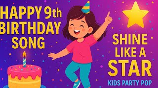 🎉 Happy 9th Birthday Song | Shine Like a Star ✨ | Kids Party Pop 2025