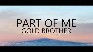 Part of Me - Gold Brother (Lyric Video)