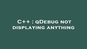 C++ : qDebug not displaying anything