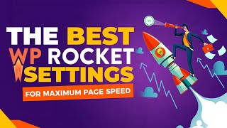 Best WP Rocket Settings for Maximum Page Speed & Performance