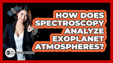 How Does Spectroscopy Analyze Exoplanet Atmospheres? - Physics Frontier