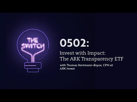 0502: Invest with Impact: The ARK Transparency ETF | 'The Switch' with @ARK Invest