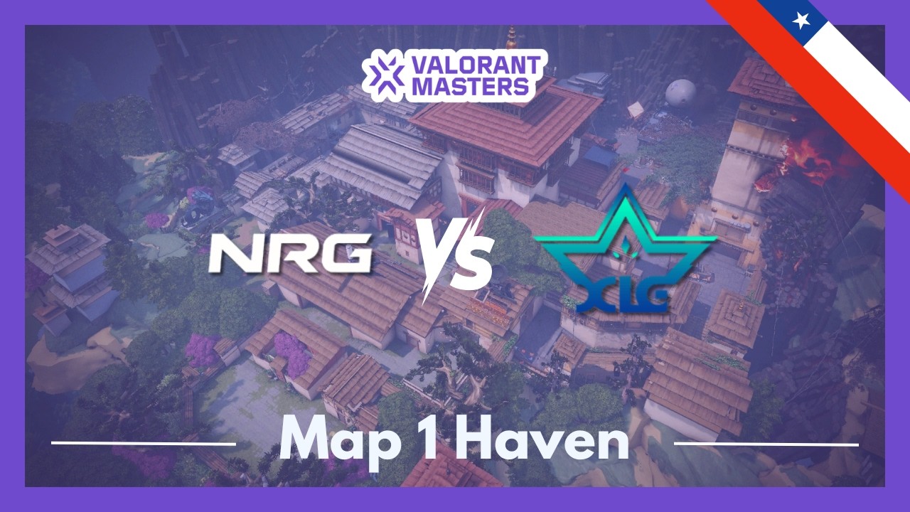 NRG vs XLG | VCT Masters Santiago | Map 1 Haven