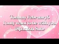 I only want to be with you // Tommy February6 (sub español)