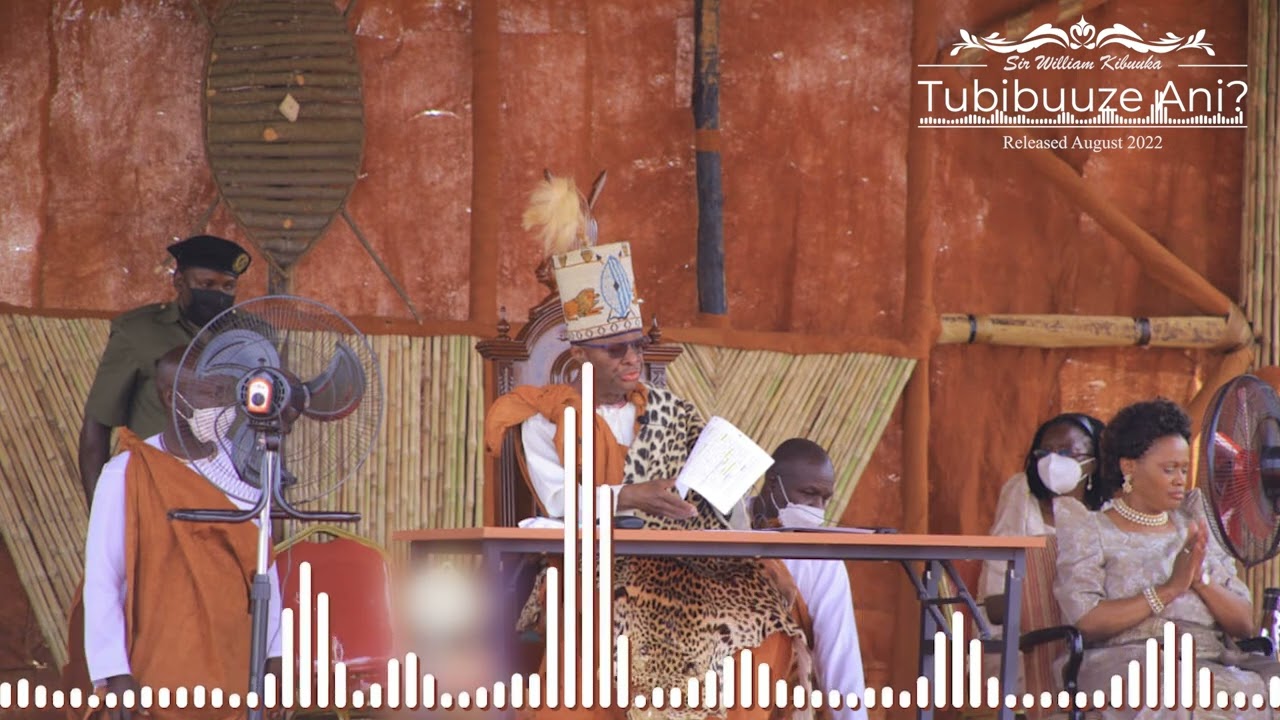 Tubibuuze Ani?-Sir William Kibuuka N'Oluyimba Ku bulwadde Bwa KABAKA