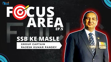 Focus Area | " SSB KE MASLE " by Group Captain Rajesh Pandey | EP.5 | #train4ssb #ssbtips #focusarea
