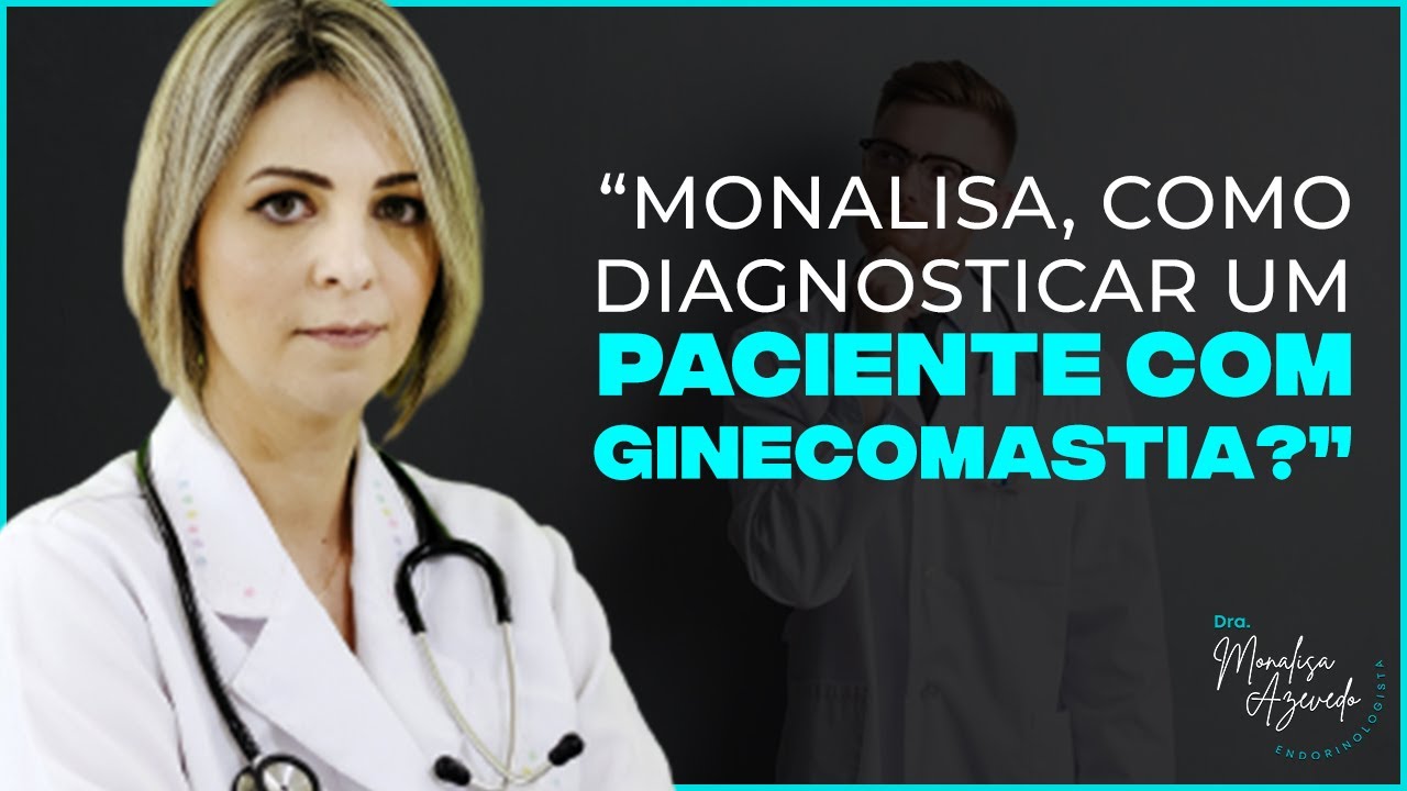MONALISA, COMO DIAGNOSTICAR UM PACIENTE COM GINECOMASTIA? - YouTube