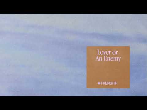 FRENSHIP - Lover or an Enemy (Official Audio)