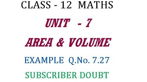 12th Maths  | Example Q.No. 7.27  | Area & Volume