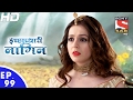 Icchapyaari naagin     ep 99  10th feb 2017