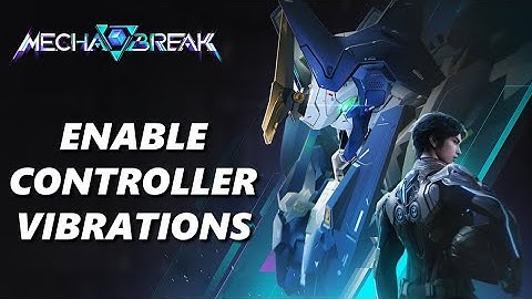 How To Enable Controller Vibration On Mecha Break