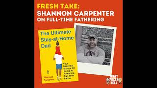 Fresh Take: Shannon Carpenter on Being a Stay-At-Home Dad