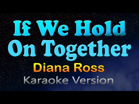 If We Hold On Together Diana Ross Karaoke Version If We Hold On Together Diana Ross Karaoke Version