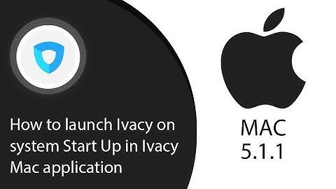 How to launch Ivacy on system Start Up in Ivacy Mac application