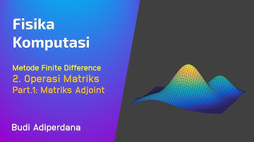 Fisika Komputasi - Metode Finite Difference 07 Metode Operasi Matriks part.1