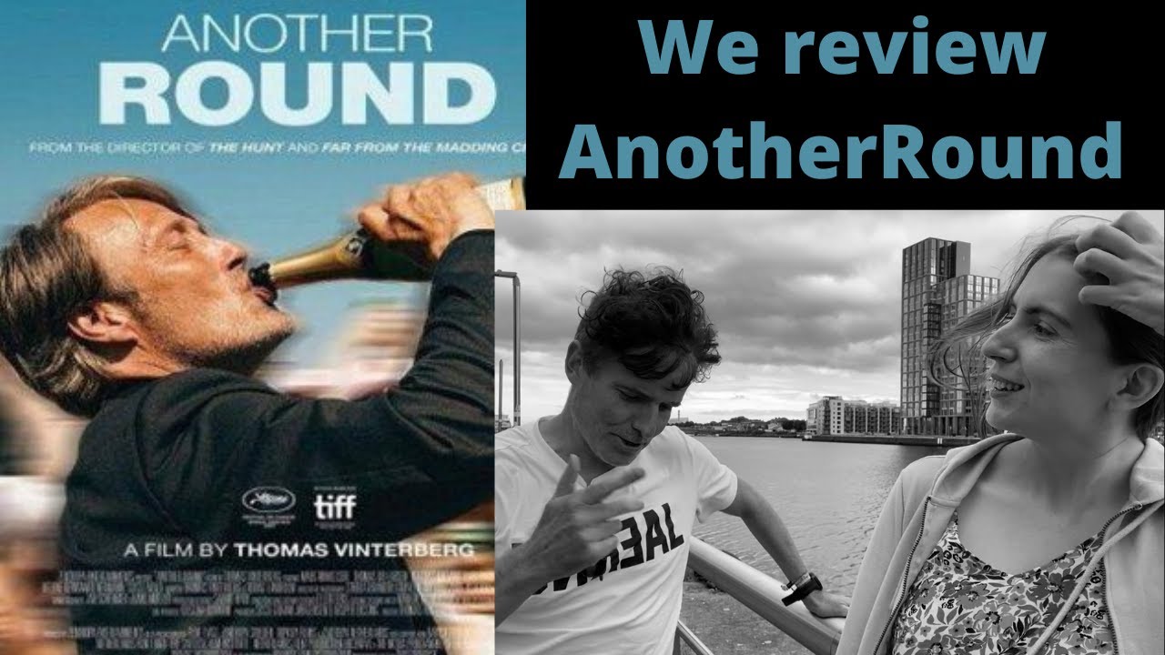 ANOTHER ROUND DRUKE film review of Irish premiere