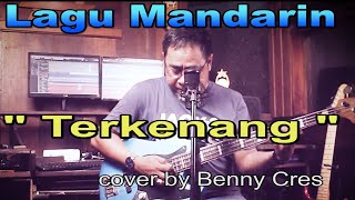 Lagu Mandarin -Terkenang ( Yulia Yasmin ) - cover by : Benny Cres