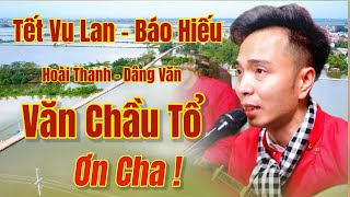 Văn Chầu Tổ , Ơn Cha / Hát Văn - Hoài Thanh, 2 Bản Văn Hay Nhất Dịp Lễ Vu Lan Báo Hiếu