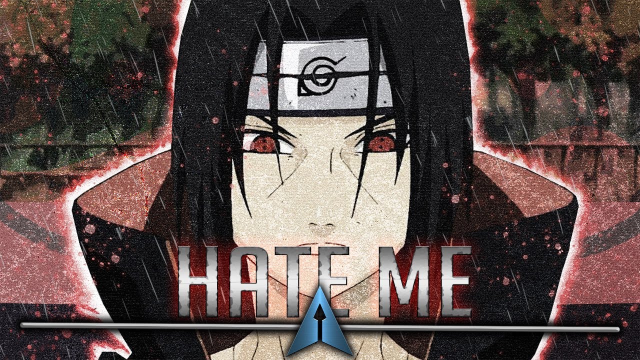 Itachi Song Hate Me (ft. SailorUrLove) staysharp [Naruto] YouTube