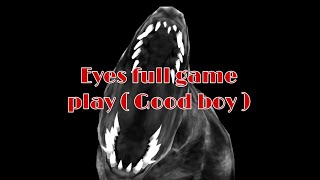 Eyes game play | Normal mood | In mansion | Good boy