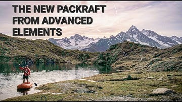 TESTING THE NEW PACKRAFT FROM ADVANCED ELEMENTS - PACKLITE +
