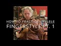 How to practice ukulele fingerstyle pt 1