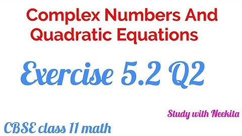Complex Numbers And Quadratic Equations CBSE class 11 Math /  Exercise 5.2 Q2