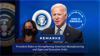 President Biden Delivers Remarks on Strengthening American Manufacturing & Signs an Executive Order