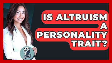 Is Altruism A Personality Trait? - Philosophy Beyond