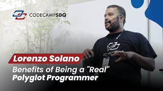 Lorenzo Solano - Benefits of Being a “Real” Polyglot Programmer - CodeCampSDQ 2022