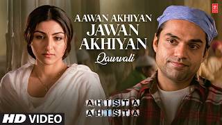 Aawan Akhiyan Jawan Akhiyan (Qawwali) Video Song | Ahista Ahista | Abhay Deol, Soha Ali Khan
