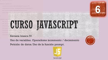 Curso JavaScript desde 0. Sintaxis Básica IV. Operadores y prompt. Vídeo 6