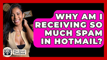 Why Am I Receiving So Much Spam In Hotmail? - TheEmailToolbox.com