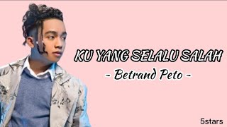 KU YANG SELALU SALAH - Betrand Peto || Lirik lagu