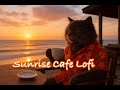 Sunrise Café Lofi: Gentle Ocean Morning Beats for Relax &amp; Focus🐈
