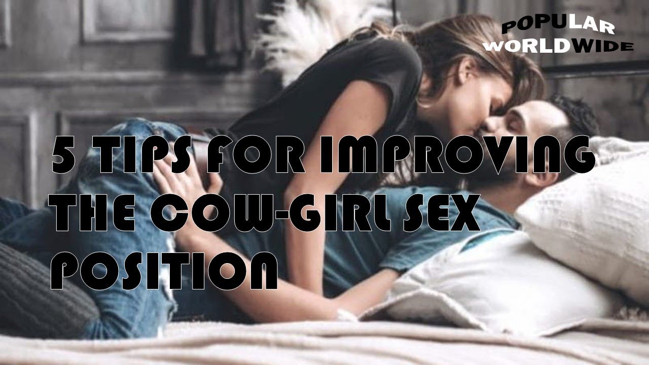 5 TIPS FOR IMPROVING THE COW GIRL SEX POSITION - YouTube