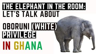 Слон в комнате: давайте поговорим об Оборуни (привилегии белых) в Гане