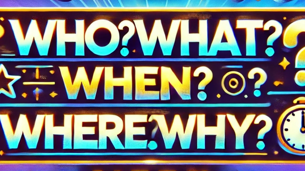 Who? What? When? Where? Why? - YouTube