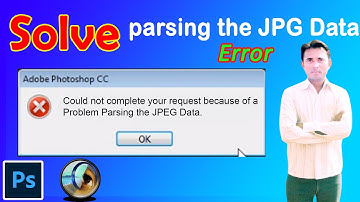 How To Fix Parsing The JPEG Data Error in Adobe Photoshop  | Photoshop Can