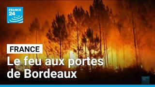 France : aux portes de Bordeaux, l'incendie toujours hors de contrôle • FRANCE 24