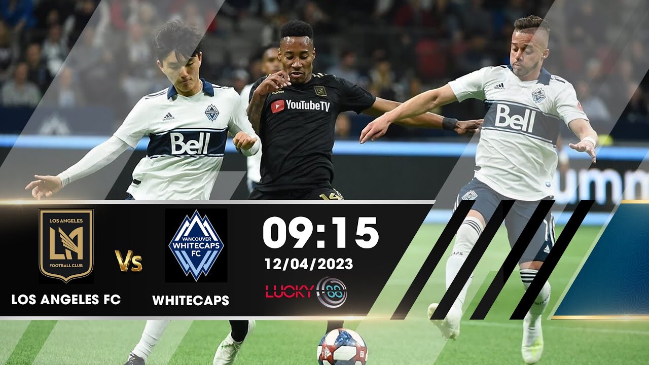 Nhận định Lucky88 | Los Angeles FC vs Vancouver Whitecaps - 12/04/2023