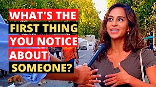 What Is The First Thing You Notice About Someone? | Street Interviews