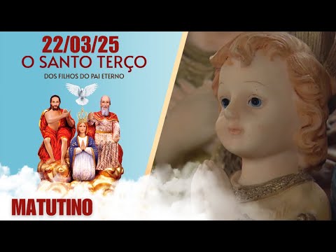 O Santo Terço dos Filhos do Pai Eterno - Matutino - 22/03/25