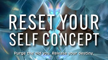 Reset Your Entire Identity - Subliminal Self Concept Field Upgrade