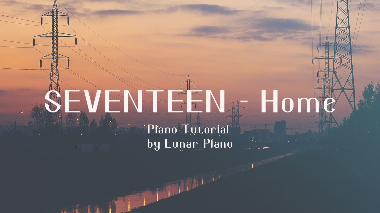 SEVENTEEN 세븐틴 Home Piano Tutorial 피아노 튜토리얼 by Lunar Piano YouTube